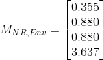 M_{NR,Env}=\begin{bmatrix} 0.355\\0.880 \\0.880 \\3.637 \end{bmatrix}