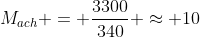 M_{ach} = frac{3300}{340} approx 10