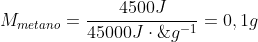 M_{metano}=frac{4500J}{45000Jcdot;g^{-1}}=0,1g