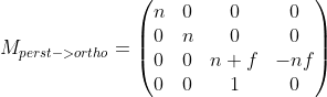 M_{perst->ortho} = \begin{pmatrix} n &0 &0 &0 \\ 0 & n &0 &0 \\ 0 &0 &n+f &-nf \\ 0 &0 &1 &0 \end{pmatrix}
