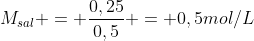 M_{sal} = frac{0,25}{0,5} = 0,5mol/L