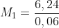 M_1=frac{6,24}{0,06}