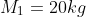 M_1=20kg