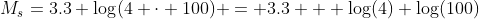 M_s=3.3+log(4 cdot 100) = 3.3 + log(4)+log(100)