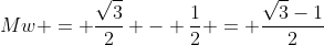 Mw = frac{sqrt{3}}{2} - frac{1}{2} = frac{sqrt{3}-1}{2}