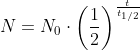 N = N_0 \cdot \bigg(\frac{1}{2} \bigg)^{\frac{t}{t_{1/2}}}