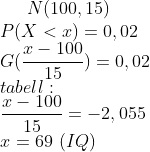 N(100,15)\\P(X<x)=0,02\\ G(\frac{x-100}{15})=0,02\\ tabell:\\ \frac{x-100}{15}=-2,055\\ x=69\,\,(IQ)