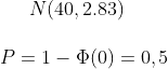 N(40,2.83)\\ \\ P=1-\Phi(0)=0,5