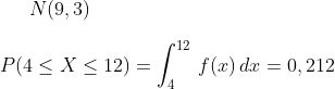 N(9, 3)\\ \\ P(4\leq X\leq 12)=\int_{4}^{12}\,f(x)\,dx=0,212