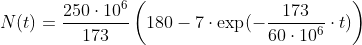N(t)=\frac{250\cdot 10^{6}}{173}\left ( 180-7\cdot \exp (-\frac{173}{60\cdot 10^{6}}\cdot t) \right )