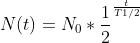 N(t)=N_{0}*\frac{1}{2}^{\frac{t}{T1/2}}
