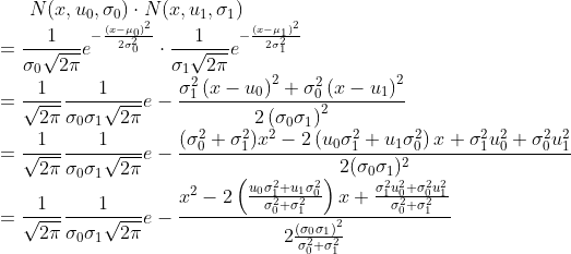 N(x,u_{0},\sigma_{0}) \cdot N(x,u_{1},\sigma_{1}) \\ = \frac{1}{\sigma_{0} \sqrt{2 \pi}} e^{-\frac{(x-\mu_{0})^{2}}{ 2 \sigma_{0}^{2}}} \cdot \frac{1}{\sigma_{1} \sqrt{2 \pi}} e^{-\frac{(x-\mu_{1})^ {2}}{2 \sigma_{1}^{2}}} \\ = \frac{1}{\sqrt{2 \pi}}\frac{1}{\sigma_{0}\sigma_{1} \sqrt{2 \pi}} e -\frac{\sigma_{1}^{2}\left(x-u_{0}\right)^{2}+\sigma_{0}^{2}\left (x-u_{1}\right)^{2}}{2\left(\sigma_{0} \sigma_{1}\right)^{2}} \\ = \frac{1}{\sqrt{ 2 \pi}}\frac{1}{\sigma_{0}\sigma_{1} \sqrt{2 \pi}} e- \frac{( \sigma_{0}^{2} + \sigma_{1} ^{2})x^2 - 2\左(u_{0}\sigma_{1}^{2}+u_{1} \sigma_{0}^2\right)x + \sigma_{1}^2u_ {0}^2 + \sigma_{0}^2u_{1}^2} { 2(\sigma_{0}\sigma_{1})^2} \\ = \frac{1}{\sqrt{2 \ pi}}\frac{1}{\sigma_{0}\sigma_{1} \sqrt{2 \pi}} e- \frac{x^{2}-2\left(\frac{u_{0} \ sigma_{1}^{2}+u_{1} \sigma_{0}^{2}}{\sigma_{0}^{2}+\sigma_{1}^{2}}\right) x+\frac {\sigma_{1}^{2} u_{0}^{2}+\sigma_{0}^{2}u_{1}^{2}}{\sigma_{0}^{2}+\sigma_{1}^{2}}}{2 \frac{\left(\sigma_{0} \sigma_{1}\右)^{2}}{\sigma_{0}^{2}+\sigma_{1}^{2}}}