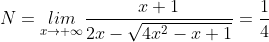 N=\underset{x\rightarrow +\infty}{lim}\frac{x+1}{2x-\sqrt{4x^{2}-x+1}}=\frac{1}{4}