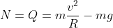 N=Q=m\frac{{{v}^{2}}}{R}-mg