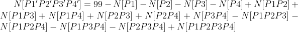 N[{P1}'{P2}'{P3}'{P4}']=99-N[P1]-N[P2]-N[P3]-N[P4]+N[P1P2]+N[P1P3]+N[P1P4]+N[P2P3]+N[P2P4]+N[P3P4]-N[P1P2P3]-N[P1P2P4]-N[P1P3P4]-N[P2P3P4]+N[P1P2P3P4]