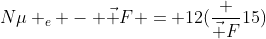 Nmu _e - vec F = 12(frac {vec F}{15})