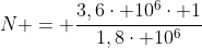 N = frac{3,6cdot 10^{6}cdot 1}{1,8cdot 10^{6}}