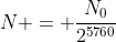 N = frac{N_0}{2^{5760}}