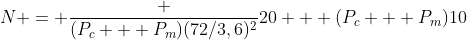 N = frac {(P_c + P_m)(72/3,6)^2}{20} + (P_c + P_m)10