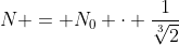 N = N_0 cdot frac{1}{sqrt[3]{2}}