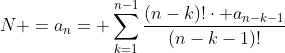 N =a_{n}= sum_{k=1}^{n-1}frac{(n-k)!cdot a_{n-k-1}}{(n-k-1)!}