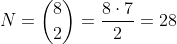 N=inom{8}{2}=frac{8cdot7}{2}=28