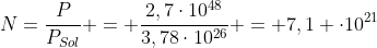 N=frac{P}{P_{Sol}} = frac{2,7cdot10^{48}}{3,78cdot10^{26}} = 7,1 cdot10^{21}