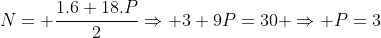 N= frac{1.6+18.P}{2}Rightarrow 3+9P=30 Rightarrow P=3