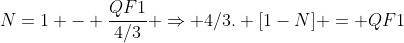 N=1 - frac{QF1}{4/3} Rightarrow 4/3. [1-N] = QF1