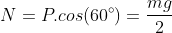 N=P.cos(60^{circ})=frac{mg}{2}