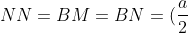 NN=BM=BN=(frac{a}{2}+x)cdot frac{1}{2}