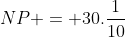 NP = 30.frac{1}{10}