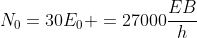 N_{0}=30E_{0} =27000frac{EB}{h}