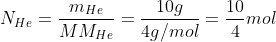 N_{He}=frac{m_{He}}{MM_{He}}=frac{10g}{4g/mol}=frac{10}{4}mol