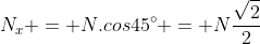 N_{x} = N.cos45^{circ} = Nfrac{sqrt{2}}{2}