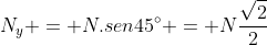 N_{y} = N.sen45^{circ} = Nfrac{sqrt{2}}{2}