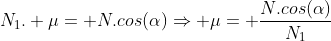 N_1. mu= N.cos(alpha)Rightarrow mu= frac{N.cos(alpha)}{N_1}