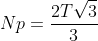 Np=frac{2Tsqrt{3}}{3}