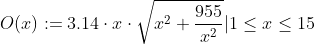 O(x):= 3.14\cdot x\cdot \sqrt{x^2+\frac{955}{x^2}}|1\leq x\leq 15