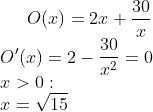 O(x)=2x + \frac{30}{x}\\ O'(x)=2- \frac{30}{x^2}=0\\ x>0:\\x=\sqrt{15}