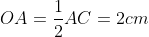 OA=frac{1}{2}AC=2 cm