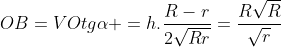 OB=VOtgalpha =h.frac{R-r}{2sqrt{Rr}}=frac{Rsqrt{R}}{sqrt{r}}
