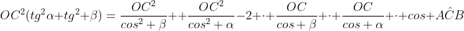 OC^2(tg^2alpha+tg^2 beta)=frac{OC^2}{cos^2 beta}+ frac{OC^2}{cos^2 alpha}-2 cdot frac{OC}{cos beta} cdot frac{OC}{cos alpha} cdot cos Ahat{C}B