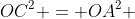 OC^2 = OA^2 + AC^2 Leftrightarrow