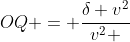 OQ = frac{delta v^2}{v^2 + u^2}