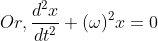 Or,\frac{d^2x}{dt^2}+(\omega)^2 x=0