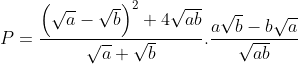P = \frac{{{\left( \sqrt{a}-\sqrt{b} \right)}^{2}}+4\sqrt{ab}}{\sqrt{a}+\sqrt{b}}.\frac{a\sqrt{b}-b\sqrt{a}}{\sqrt{ab}}