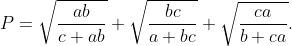 P = \sqrt{\frac{ab}{c+ab}}+\sqrt{\frac{bc}{a+bc}}+\sqrt{\frac{ca}{b+ca}}.