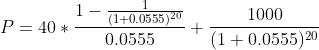 1- (1+0.0555)20 P = 40 * - 0.0555 1000 (1 + 0.0555 20