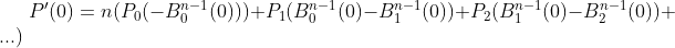 P'(0)=n(P_0(-B_0^{n-1}(0)))+P_1(B_0^{n-1}(0)-B_1^{n-1}(0))+P_2(B_1^{n-1}(0)-B_2^{n-1}(0))+...)